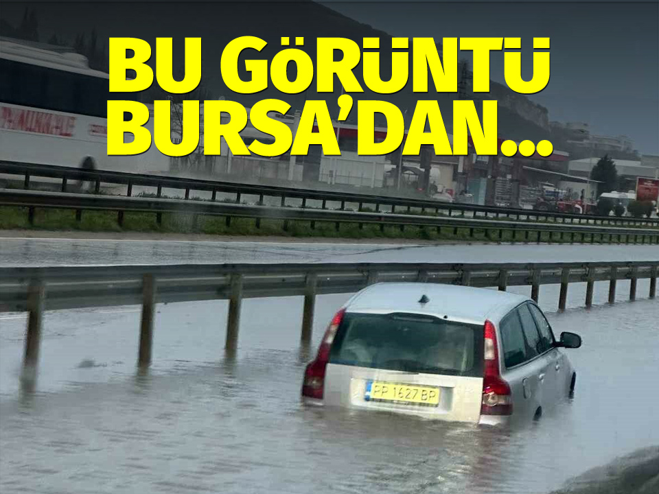 Bursa’da sağanak nedeniyle göle dönen