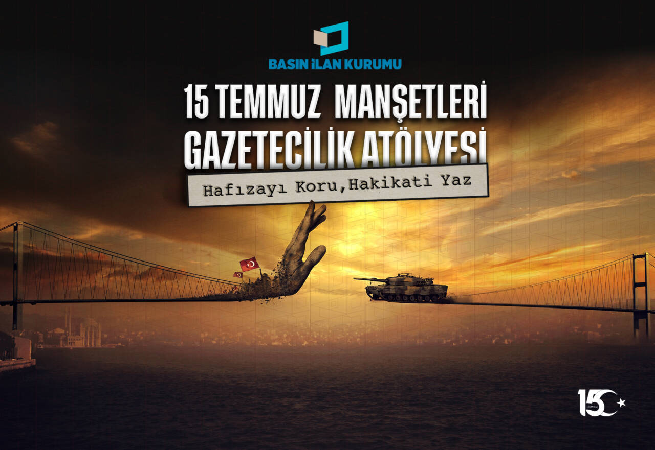 Basın İlan Kurumu'ndan 15 Temmuz'a özel program 1 15 temmuz mansetleri gazetecilik atolyesi