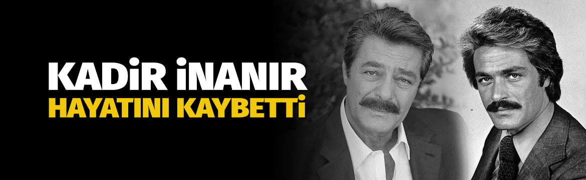 Yeşilçam'ın usta oyuncusu Kadir İnanır,