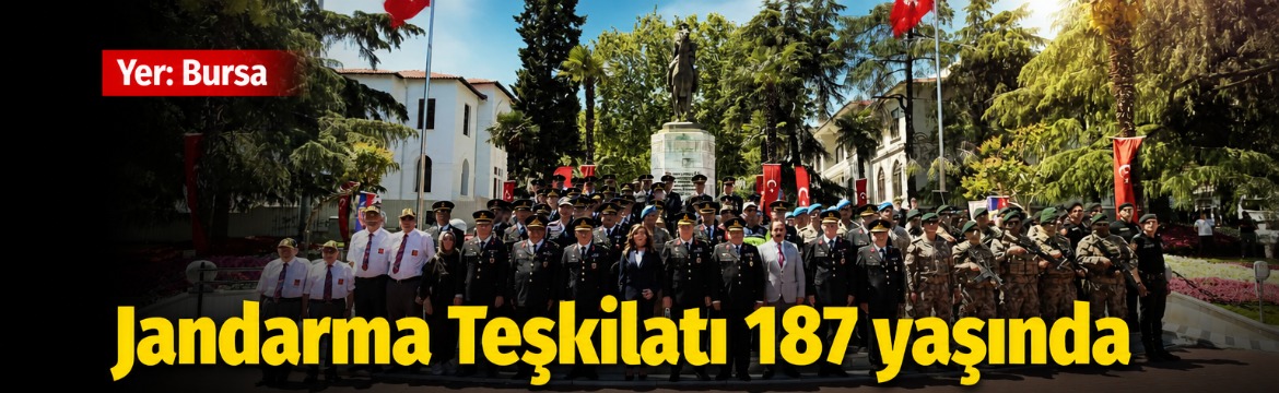 Olay Gazetesi – Ana Sayfa 4 Bursa'da Jandarma Teşkilatının kuruluşunun 187.