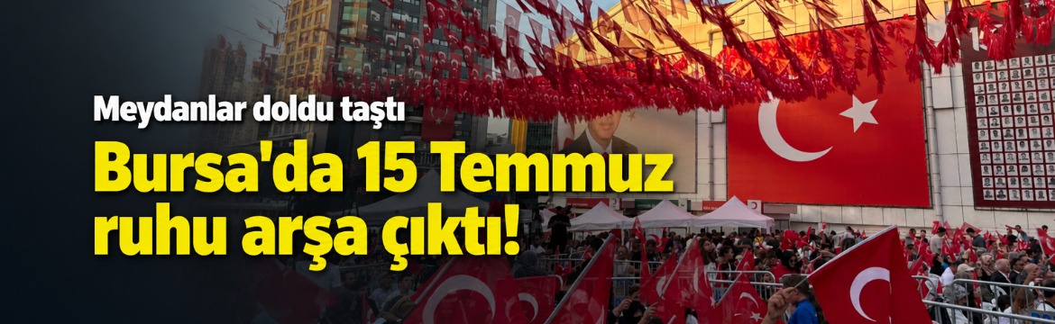 Bursa'da 15 Temmuz Demokrasi ve